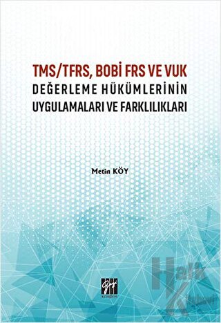 TMS/TFRS, BOBİ FRS ve VUK Değerleme Hükümlerinin Uygulamaları ve Farklılıkları