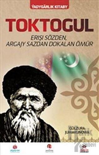 Toktogul : Şiirlerle Örülen Nağmelere Dökülen Ömür (Türkmence)