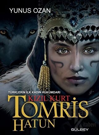 Tomris Hatun - Türklerin İlk Kadın Hükümdarı Kızıl Kurt - Halkkitabevi