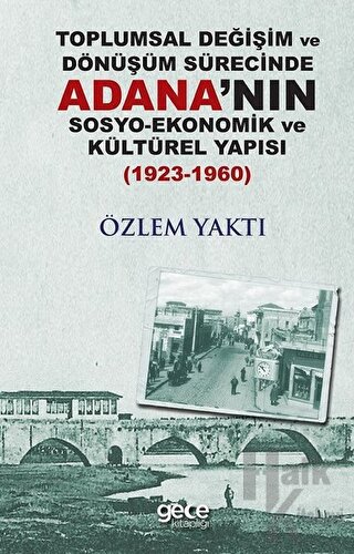 Toplumsal Değişim ve Dönüşüm Sürecinde Adana'nın Sosyo-Ekonomik ve Kültürel Yapısı 1923-1960