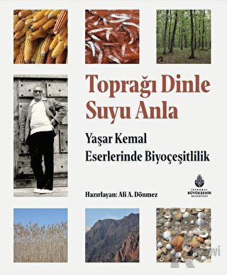 Toprağı Dinle Suyu Anla - Yaşar Kemal Eserlerinde Biyoçeşitlilik (Ciltli)