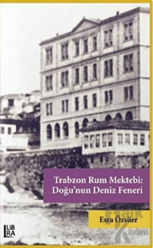 Trabzon Rum Mektebi: Doğu’nun Deniz Feneri
