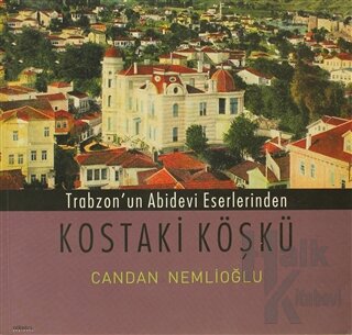 Trabzon’un Abidevi Eserlerinden Kostaki Köşkü - Halkkitabevi