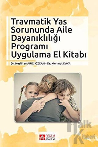 Travmatik Yas Sorununda Aile Dayanıklığı Programı Uygulama El Kitabı -
