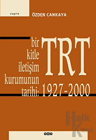 TRT Bir Kitle İletişim Kurumunun Tarihi: 1927-2000
