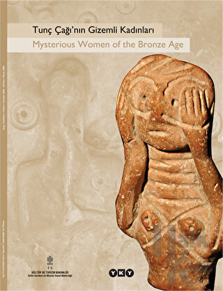 Tunç Çağı’nın Gizemli Kadınları Mysterious Women of the Bronze Age