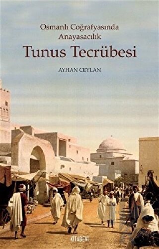 Tunus Tecrübesi - Osmanlı Coğrafyasında Anayasacılık - Halkkitabevi