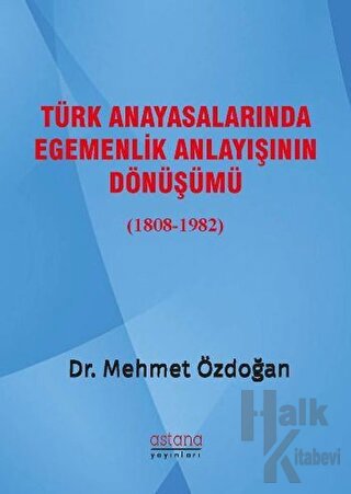 Türk Anayasalarında Egemenlik Anlayışının Dönüşümü (1808-1982)