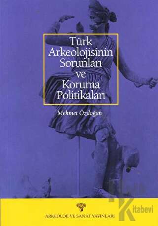 Türk Arkeolojisinin Sorunları ve Koruma Politikaları - Halkkitabevi