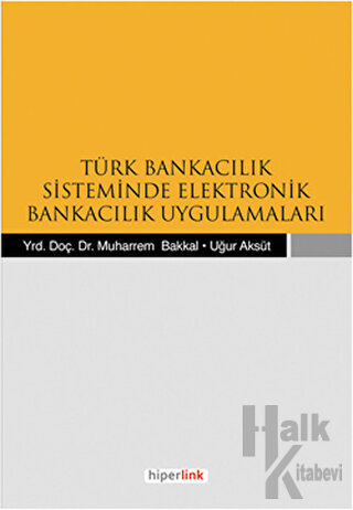 Türk Bankacılık Sisteminde Elektronik Bankacılık Uygulamaları - Halkki