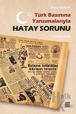 Türk Basınına Yansımalarıyla Hatay Sorunu (1936-1939)