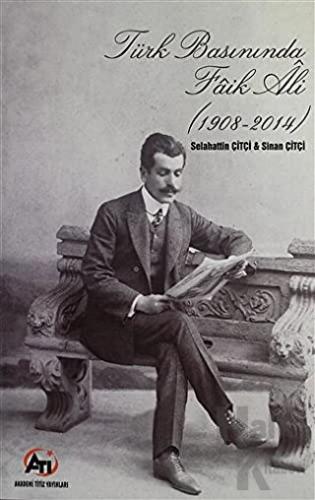 Türk Basınında Faik Ali (1908 - 2014)