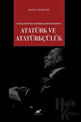 Türk Basınında Tartışmaların Odağında Atatürk ve Atatürkçülük - Halkki