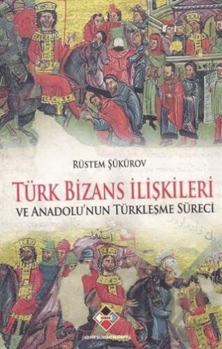 Türk Bizans İlişkileri ve Anadolu'nun Türkleşme Süreci