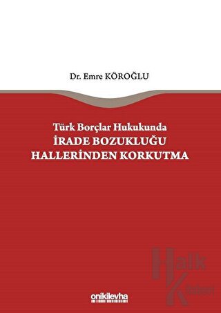 Türk Borçlar Hukukunda İrade Bozukluğu Hallerinden Korkutma (Ciltli)