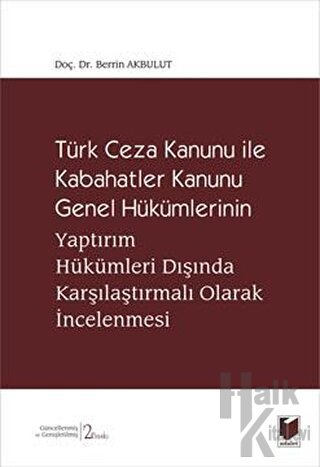 Türk Ceza Kanunu İle Kabahatler Kanunu Genel Hükümlerinin Yaptırım Hükümleri Dışında Karşılaştırmalı Olarak İncelenmesi