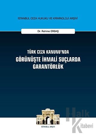 Türk Ceza Kanunu'nda Görünüşte İhmali Suçlarda Garantörlük (Ciltli)