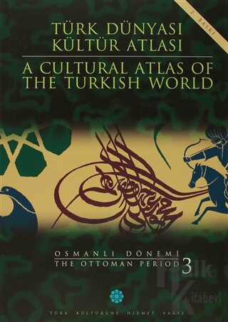Türk Dünyası Kültür Atlası - A Cultural Atlas Of The Türkish World / Osmanlı Dönemi 3 - The Ottoman Period (Ciltli)