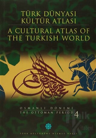 Türk Dünyası Kültür Atlası - A Cultural Atlas Of The Türkish World / Osmanlı Dönemi 4 - The Ottoman Period (Ciltli)