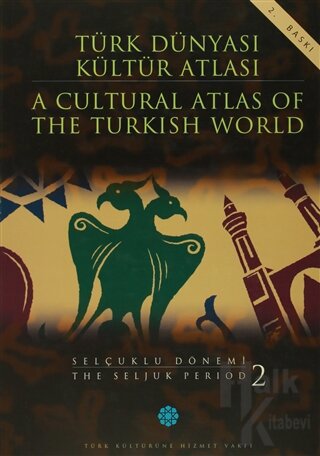 Türk Dünyası Kültür Atlası - A Cultural Atlas Of The Turkish World / Selçuklu Dönemi - The Seljuk Period 2 (Ciltli)
