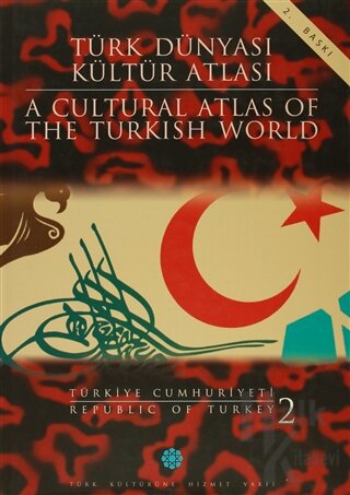 Türk Dünyası Kültür Atlası - A Cultural Atlas Of The Turkish World / Türkiye Cumhuriyeti 2 - Republic Of Turkey (Ciltli)