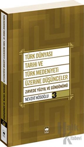 Türk Dünyası Tarihi ve Türk Medeniyeti Üzerine Düşünceler 3. Kitap