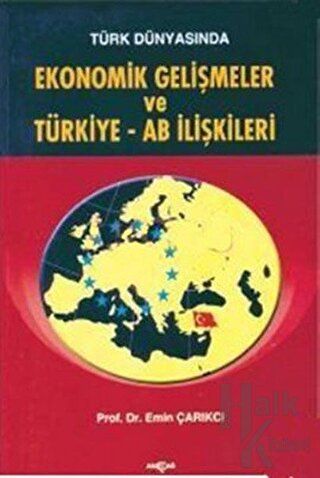 Türk Dünyasında Ekonomik Gelişmeler ve Türkiye - AB İlişkileri - Halkk