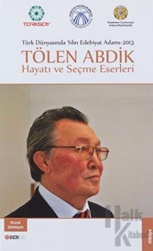 Türk Dünyasında Yılın Edebiyat Adamı 2013 / Tölen Abdik Hayatı ve Seçm