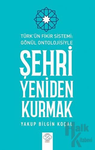 Türk Fikir Sistemi: Gönül Ontolojisiyle Şehri Yeniden Kurmak - Halkkit