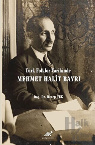 Türk Folklor Tarihinde Mehmet Halit Bayrı Türk Folkloruna Adanmış Bir Ömür