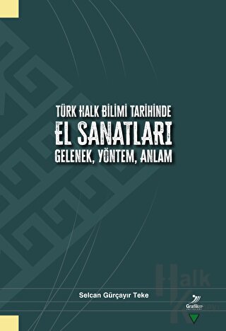 Türk Halk Bilimi Tarihinde El Sanatları Gelenek, Yöntek, Anlam
