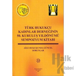 Türk Hukukçu Kadınlar Derneğinin 50. Kuruluş Yıldönümü Sempozyum Kitabı