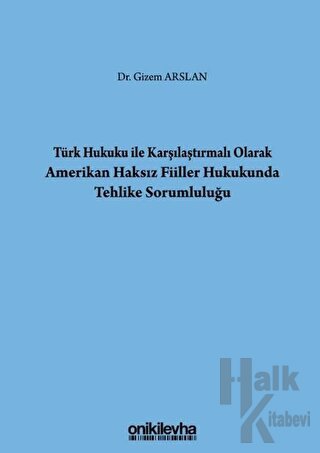 Türk Hukuku İle Karşılaştırmalı Olarak Amerikan Haksız Fiiller Hukukunda Tehlike Sorumluluğu (Ciltli)