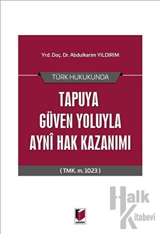 Türk Hukukunda Tapuya Güven Yoluyla Ayni Hak Kazanımı - Halkkitabevi