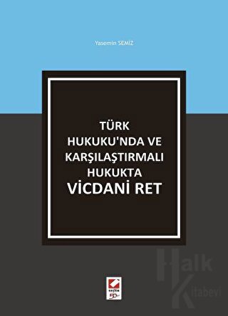 Türk Hukuku'nda ve Karşılaştırmalı Hukukta Vicdani Ret