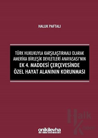 Türk Hukukuyla Karşılaştırmalı Olarak Amerika Birleşik Devletleri Anayasası'nın Ek 4. Maddesi Çerçevesinde Özel Hayat Alanının Korunması