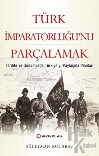 Türk İmparatorluğu’nu Parçalamak - Halkkitabevi