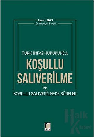 Türk İnfaz Hukukunda Koşullu Salıverilme ve Koşullu Salıverilmede Süreler
