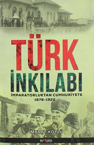 Türk İnkılabı İmparatorluktan Cumhuriyete 1878 - 1922 - Halkkitabevi