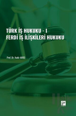Türk İş Hukuku - I - Ferdi İş İlişkileri Hukuku - Halkkitabevi