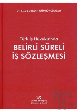 Türk İş Hukukunda Belirli Süreli İş Sözleşmesi (Ciltli)