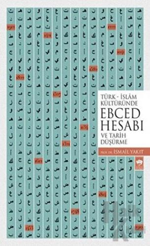 Türk-İslam Kültüründe Ebced Hesabı ve Tarih Düşürme - Halkkitabevi