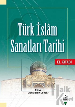 Türk İslam Sanatları Tarihi - El Kitabı - Halkkitabevi