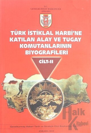 Türk İstiklal Harbi'ne Katılan Alay ve Tugay Komutanlarının Biyografileri Cilt 2