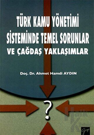 Türk Kamu Yönetimi Sisteminde Temel Sorunlar ve Çağdaş Yaklaşımlar