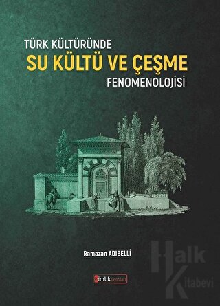 Türk Kültüründe Su Kültü ve Çeşme Fenomenolojisi - Halkkitabevi