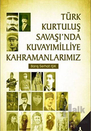 Türk Kurtuluş Savaşı’nda Kuvayımilliye Kahramanlarımız - Halkkitabevi
