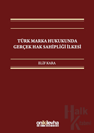 Türk Marka Hukukunda Gerçek Hak Sahipliği İlkesi (Ciltli) - Halkkitabe