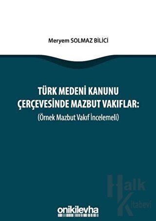 Türk Medeni Kanunu Çerçevesinde Mazbut Vakıflar (Örnek Mazbut Vakıf İn