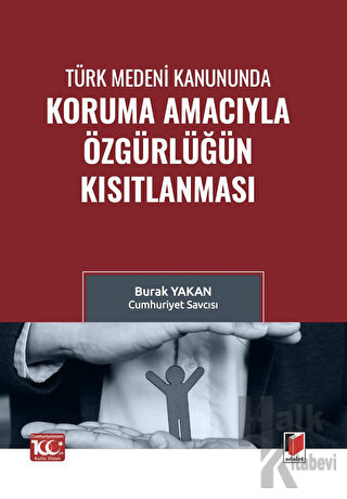 Türk Medeni Kanununda Koruma Amacıyla Özgürlüğün Kısıtlanması